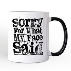 Sorry For What My Face Said Mug