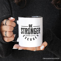 Be Stronger Than Your Excuses Mug