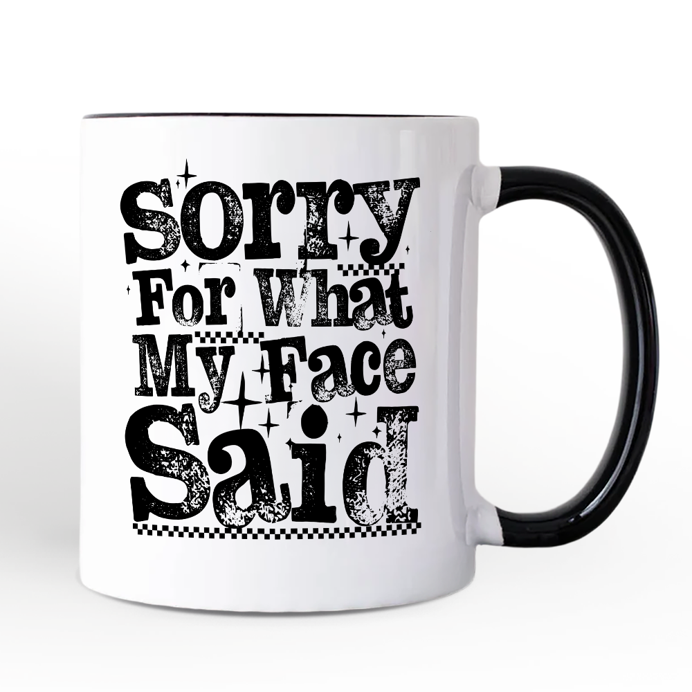 Sorry For What My Face Said Mug
